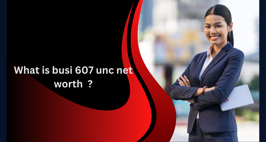 busi 607 unc net worth